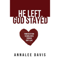 He Left, God Stayed: From Rejection to Wholeness Through God's Love