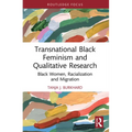 Transnational Black Feminism and Qualitative Research: Black Women, Racialization and Migration