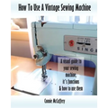 How To Use A Vintage Sewing Machine