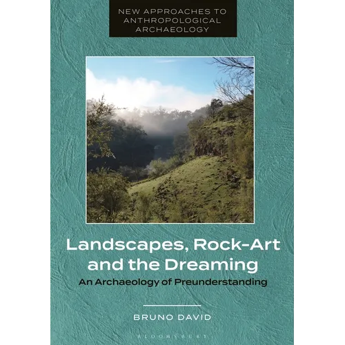Landscapes, Rock-Art and the Dreaming: An Archaeology of Preunderstanding