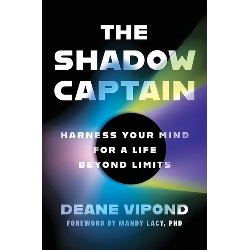 The Shadow Captain: Harness Your Mind for a Life Beyond Limits