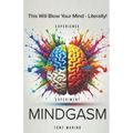 Mindgasm: A Lighthearted Yet Comprehensive Self-Help Guide to Sexual Transmutation, Energy, and Unlocking Your Potential