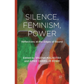 Silence, Feminism, Power: Reflections at the Edges of Sound