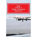 Help I Have A Flight Attendant Interview: Work Book For Your S.T.A.R Interview