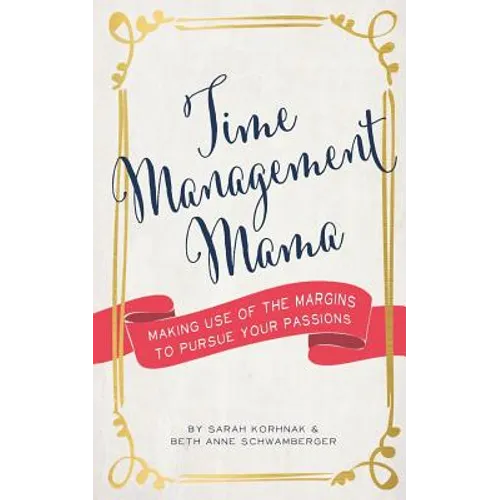 Time Management Mama: Making Use of the Margins to Pursue your Passions
