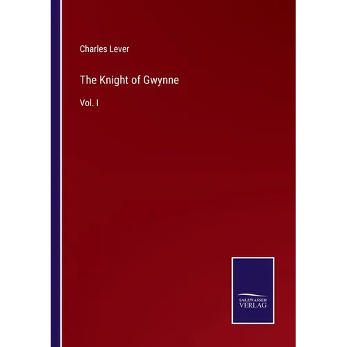 The Knight of Gwynne: Vol. I