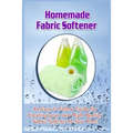 Homemade Fabric Softener: An Easy to Follow Guide for creating your own High Quality Fabric Softener to Save Tons!