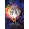 Dreams That Change Our Lives: A Publication of The International Association for the Study of Dreams