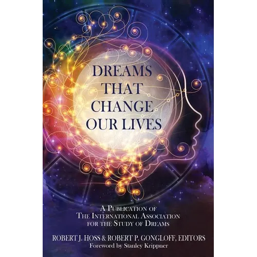 Dreams That Change Our Lives: A Publication of The International Association for the Study of Dreams