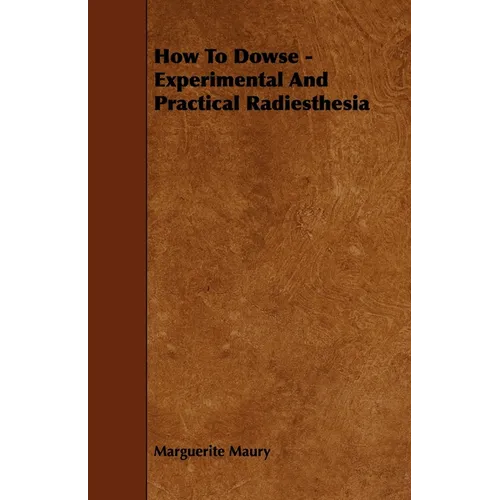How To Dowse - Experimental And Practical Radiesthesia