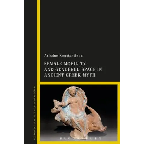 Female Mobility and Gendered Space in Ancient Greek Myth