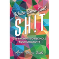 Write Some Cool Sh!t: 366 Prompts to Rekindle Your Creativity