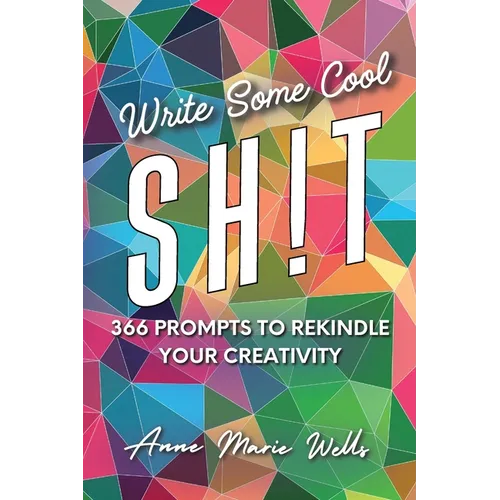 Write Some Cool Sh!t: 366 Prompts to Rekindle Your Creativity
