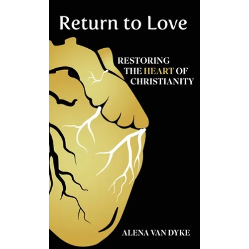Return to Love: Restoring the Heart of Christianity