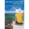 The Smart Gal's Guide Thru Divorce: "What Lawyers Don't Tell You."