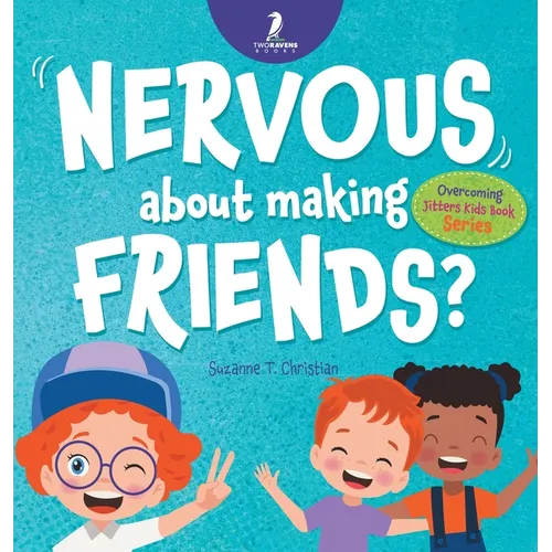 Nervous About Making Friends?: An Affirmation-Themed Children's Book To Help Kids (Ages 4-6) Overcome Friendship Jitters