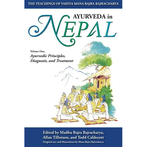Ayurveda In Nepal: The Teachings of Vaidya Mana Bajra Bajracharya