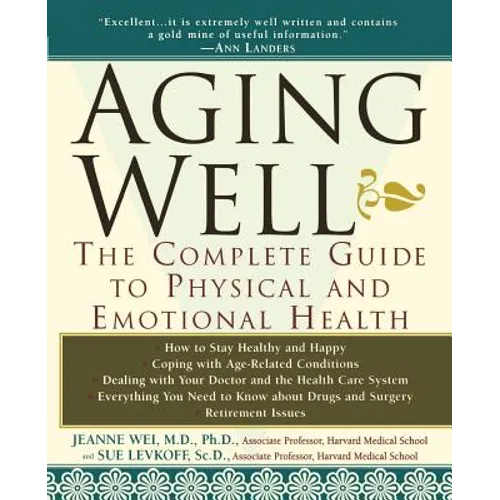 Aging Well: The Complete Guide to Physical and Emotional Health