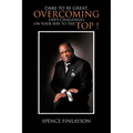 Dare to Be Great: Overcoming Life's Challenges on Your Way to the Top !