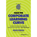 Hack the Corporate Learning Curve: Strategic Personal Branding That Gets You Noticed--And Promoted