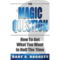 The Magic Question: How to Get What You Want in Half the Time