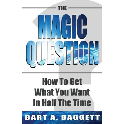 The Magic Question: How to Get What You Want in Half the Time