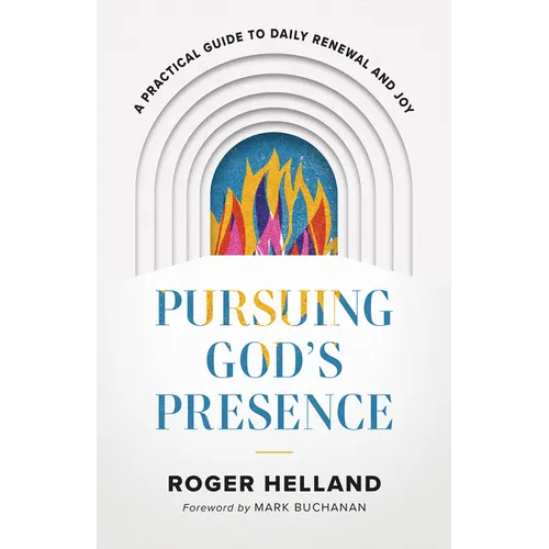 Pursuing God's Presence: A Practical Guide to Daily Renewal and Joy
