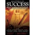 Masters of Success: Proven Techniques for Achieving Success in Business and Life