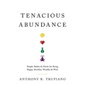 Tenacious Abundance: Simple Habits & Hacks for Being Happy, Healthy, Wealthy & Wise