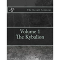 The Occult Sciences: Vol.1 The Kybalion