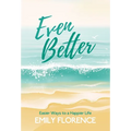 Even Better: Easier Ways to a Happier Life