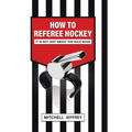 How to Referee Hockey: It Is Not Just About the Rule Book