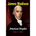 James Madison American Prophet