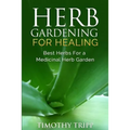 Herb Gardening For Healing: Best Herbs For a Medicinal Herb Garden