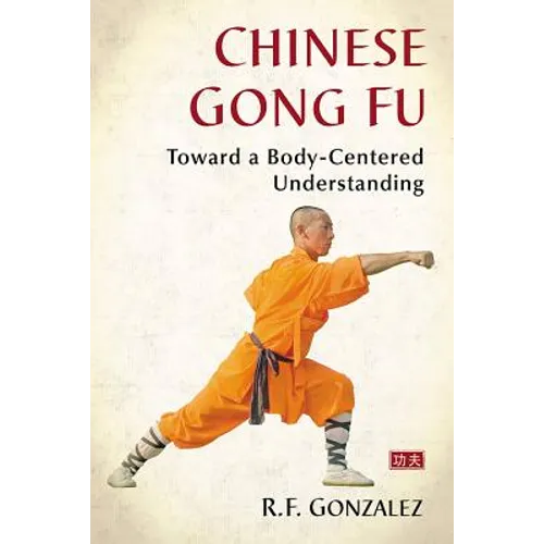 Chinese Gong Fu: Toward a Body-Centered Understanding