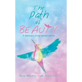 The Path of Beauty: A Discovery of My Sacred Interior