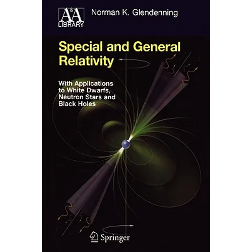 Special and General Relativity: With Applications to White Dwarfs, Neutron Stars and Black Holes
