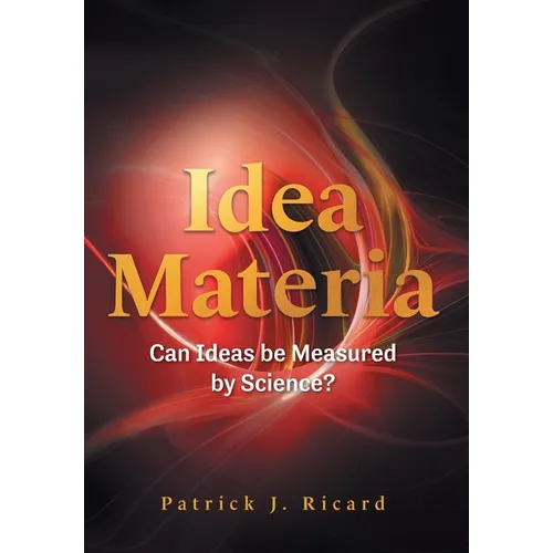 Idea Materia: Can Ideas be Measured by Science?