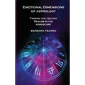 Emotional Dimensions of Astrology: Finding the Feeling Realms in the Horoscope
