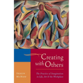 Creating with Others: The Practice of Imagination in Life, Art, and the Workplace