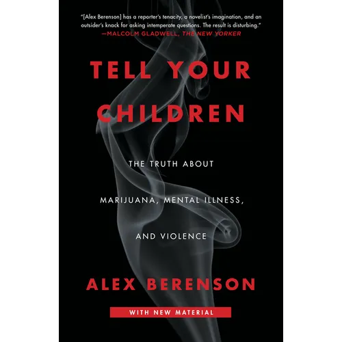 Tell Your Children: The Truth about Marijuana, Mental Illness, and Violence
