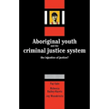 Aboriginal Youth and the Criminal Justice System: The Injustice of Justice?