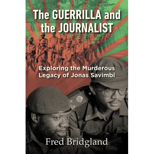 THE GUERRILLA AND THE JOURNALIST - Exploring the Murderous Legacy of Jonas Savimbi