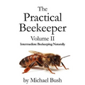 The Practical Beekeeper Volume II Intermediate Beekeeping Naturally