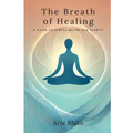The Breath of Healing: A Guide to Stress Relief and Clarity