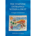 The Feminine Entrapped Within a Fruit: A Jungian Interpretation