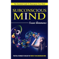 Subconscious Mind: The Essential Guide To Reprogram Your Mind (Practical Techniques To Unleash The Power Of Your Subconscious Mind)