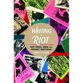 Writing a Riot: Riot Grrrl Zines and Feminist Rhetorics