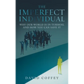 The Imperfect Individual: Why Our World Is in Turmoil and How You Can Save It