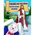 Children Did You Know: Easter Bunny Believes